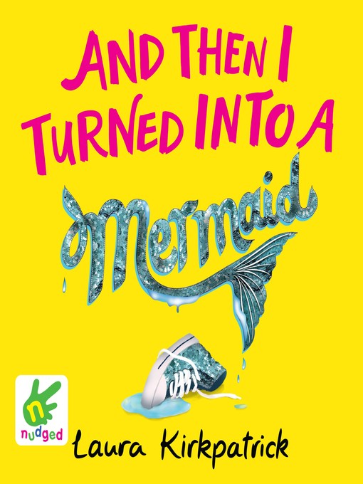 Title details for And Then I Turned into a Mermaid by Laura Kirkpatrick - Available